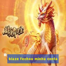 blaze fechou minha conta